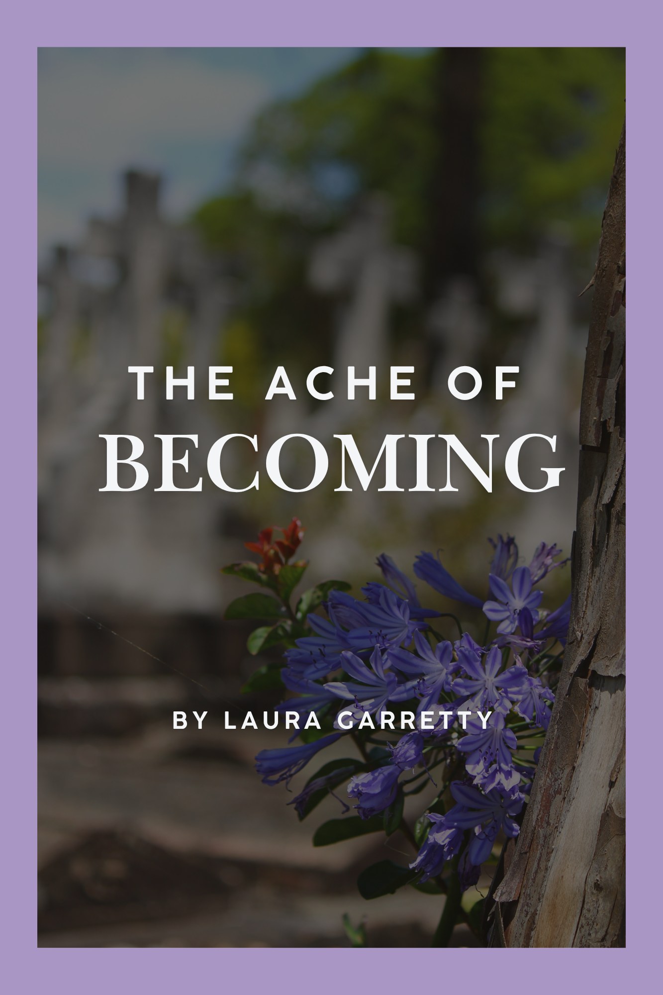 The Ache of Becoming — book cover, poetry and photography by Laura Garretty